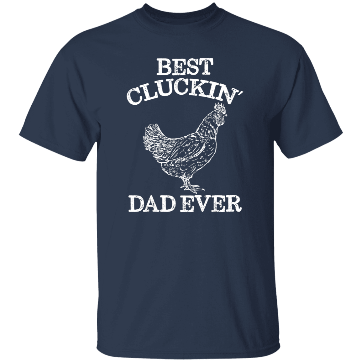 Best Cluckin’ Dad T-Shirt